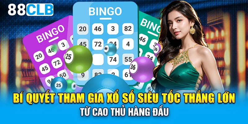 Bí quyết tham gia xổ số siêu tốc thắng lớn từ cao thủ hàng đầu