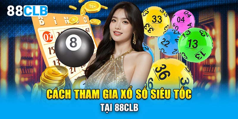 Cách tham gia xổ số siêu tốc tại 88CLB