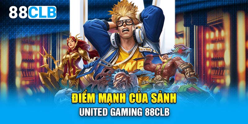 Điểm mạnh của sảnh United Gaming 88CLB