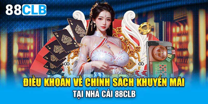 Điều khoản về chính sách khuyến mãi tại nhà cái 88CLB