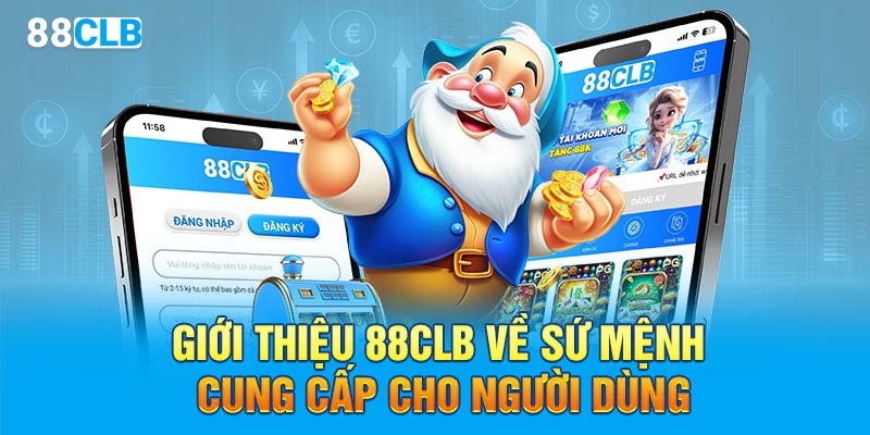 Giới thiệu 88CLB về sứ mệnh cung cấp cho người dùng