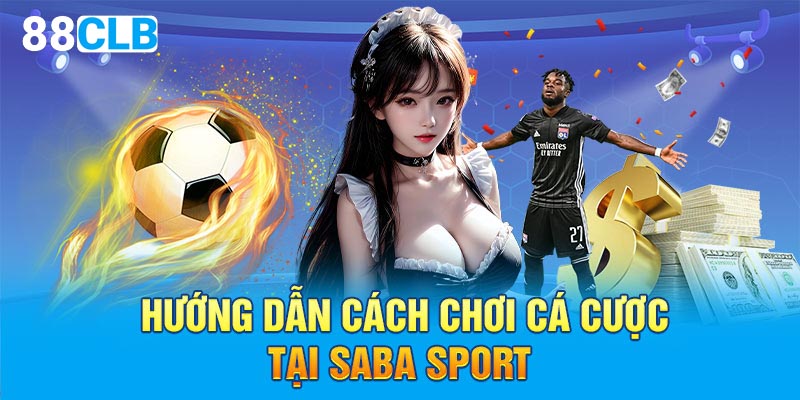 Hướng dẫn cách chơi cá cược tại Saba Sport