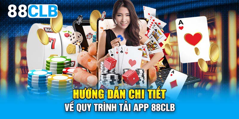 Hướng dẫn chi tiết về quy trình tải app 88CLB