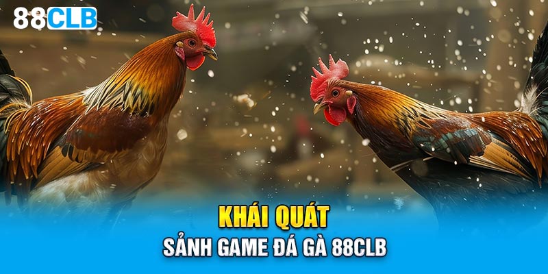 Khái quát sảnh game đá gà 88CLB