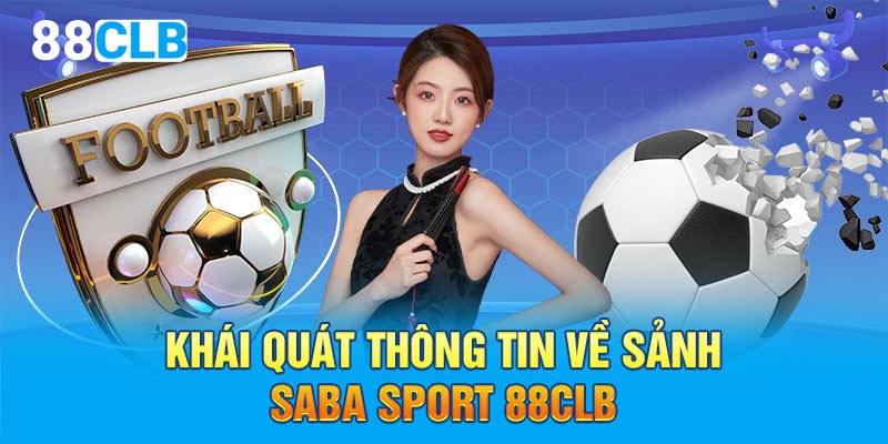 Khái quát thông tin về sảnh Saba Sport 88CLB