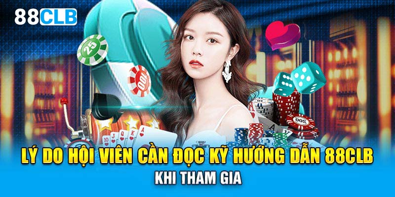 Lý do hội viên cần đọc kỹ hướng dẫn 88CLB khi tham gia