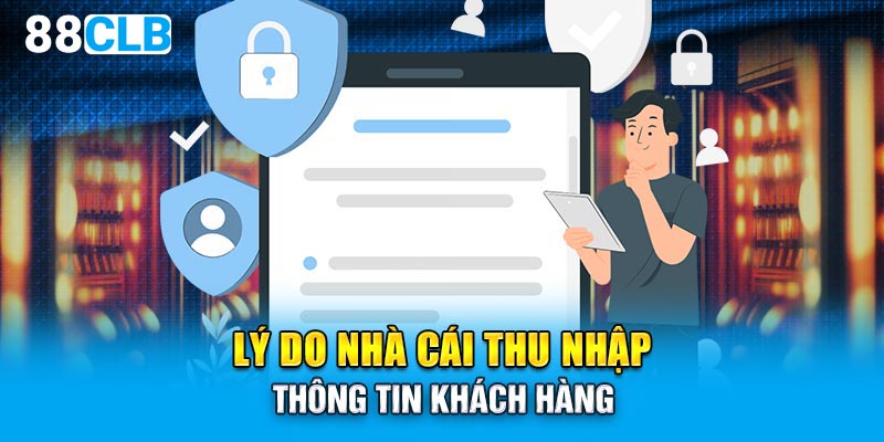 Lý do nhà cái 88CLB thu nhập thông tin khách hàng