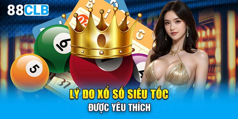 Lý do xổ số siêu tốc được yêu thích