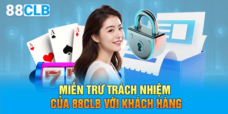 Miễn trừ trách nhiệm của 88CLB với khách hàng