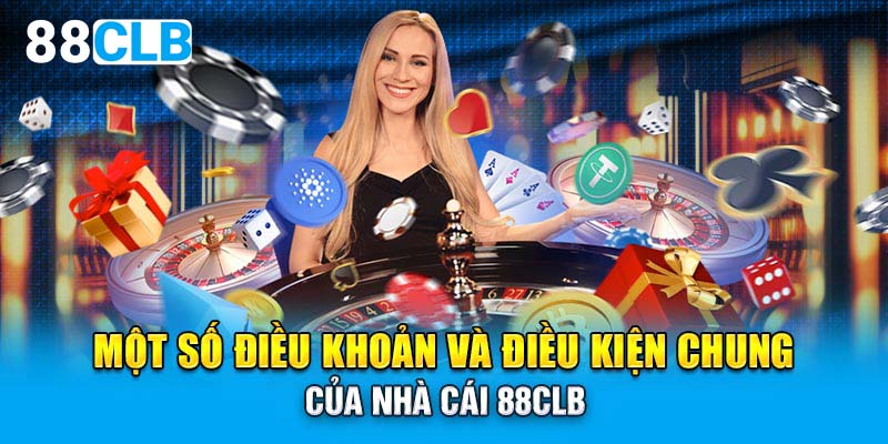 Một số điều khoản và điều kiện chung của nhà cái 88CLB