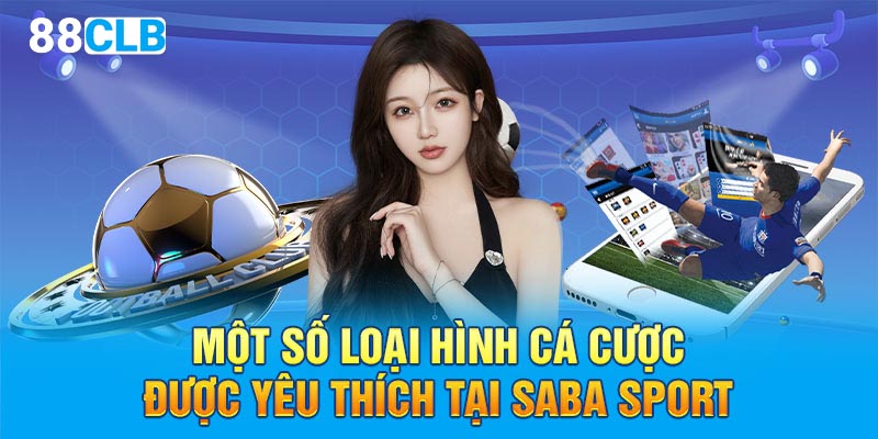 Một số loại hình cá cược được yêu thích tại Saba Sport 88CLB