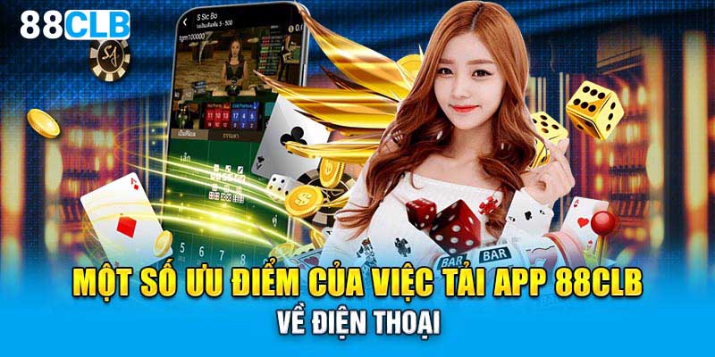 Một số ưu điểm của việc tải app 88CLB về điện thoại