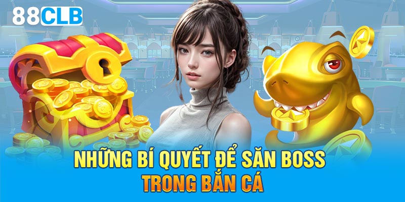 Những bí quyết để săn boss trong bắn cá