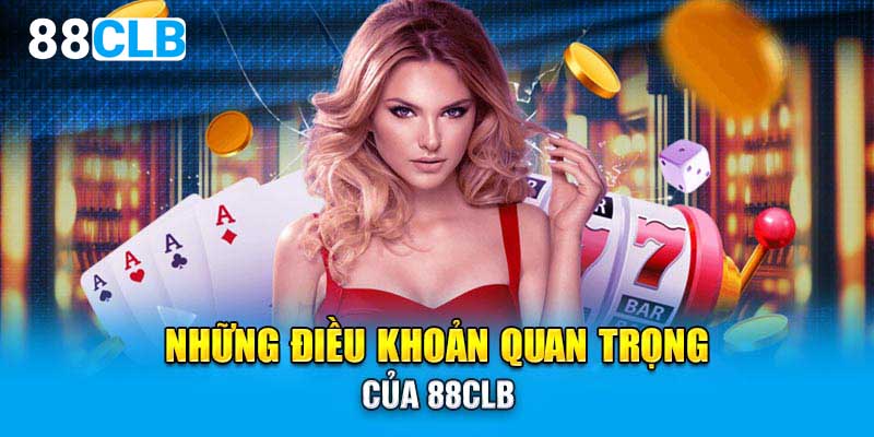 Những điều khoản quan trọng của 88CLB