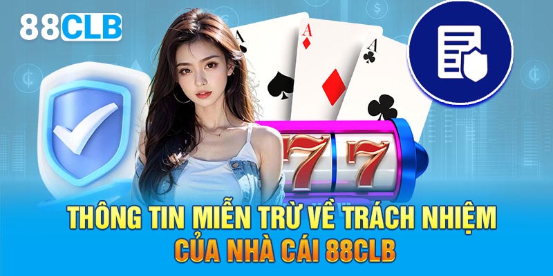 Thông tin miễn trừ về trách nhiệm của nhà cái 88CLB