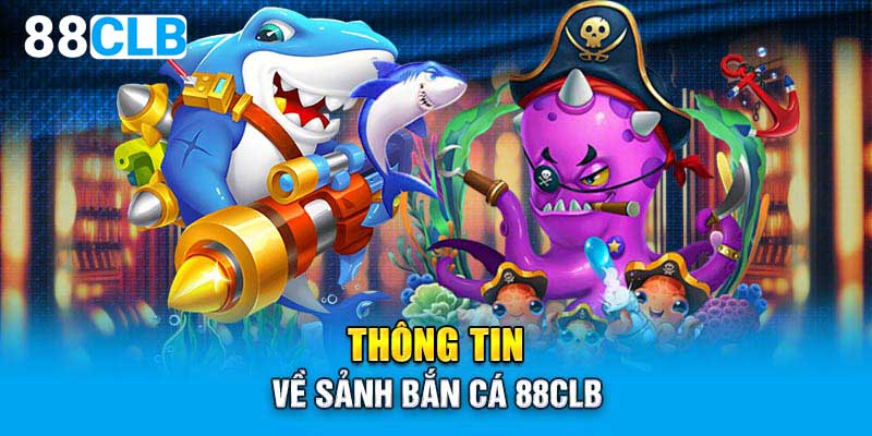 Thông tin về sảnh bắn cá 88CLB