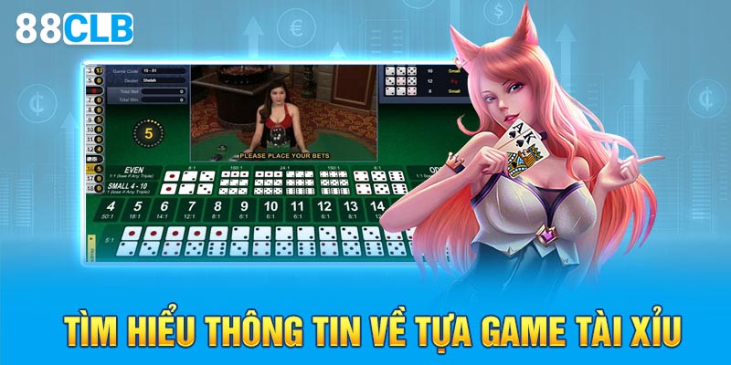 Tìm hiểu thông tin về tựa game tài xỉu