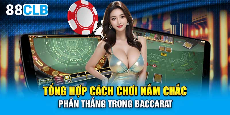 Tổng hợp cách chơi nắm chắc phần thắng trong baccarat