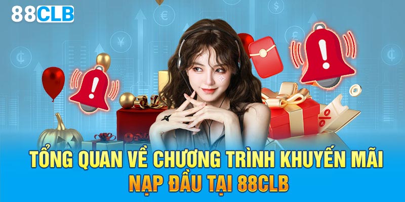 Tổng quan về chương trình khuyến mãi nạp đầu tại 88CLB