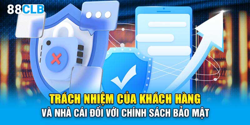 Trách nhiệm của khách hàng và nhà cái đối với chính sách bảo mật