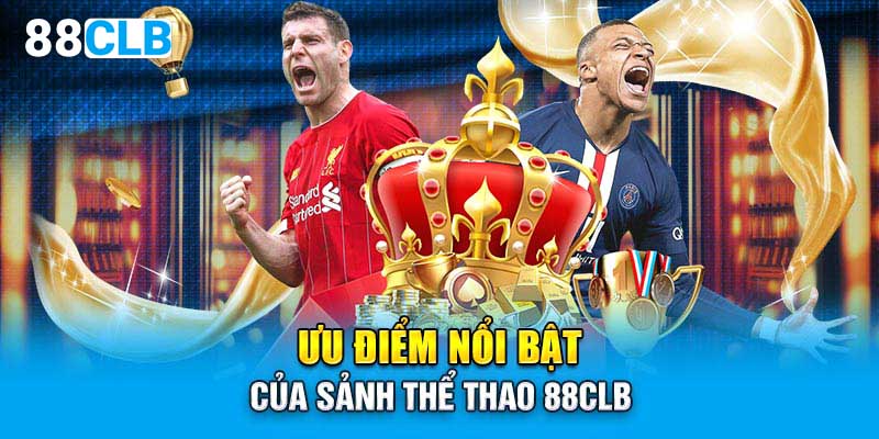 Ưu điểm nổi bật của sảnh thể thao 88CLB