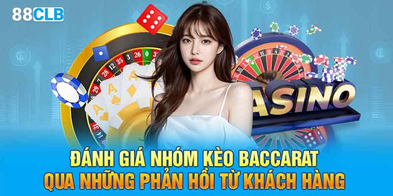 Đánh giá nhóm kèo baccarat qua những phản hồi từ khách hàng