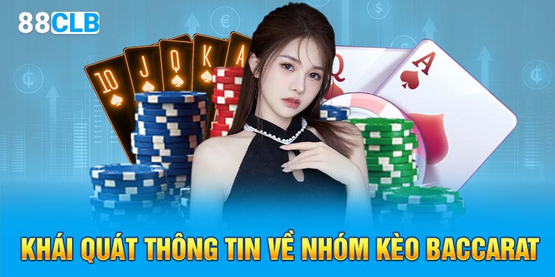 Khái quát thông tin về nhóm kèo baccarat