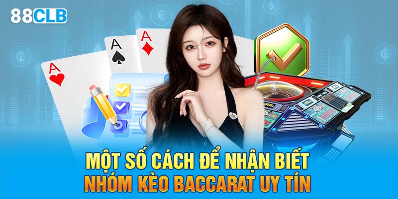 Một số cách để nhận biết nhóm kèo baccarat uy tín