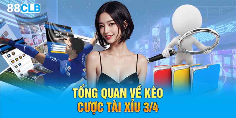 Tổng quan về kèo cược tài xỉu 3/4